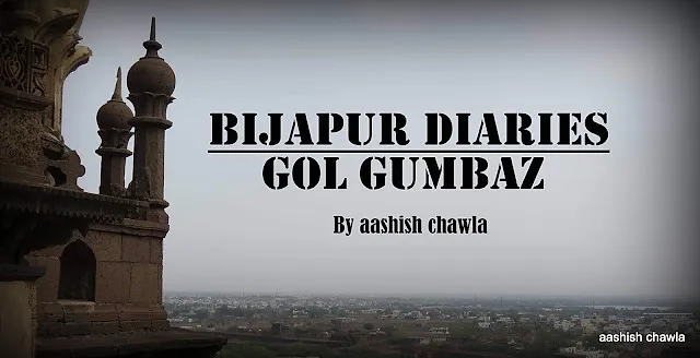 Bijapur Diaries | Gol Gumbaz
